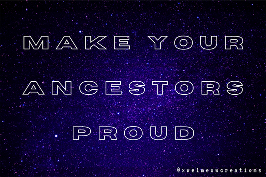 make your ancestors proud