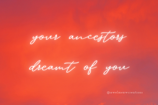 your ancestors dreamt of you